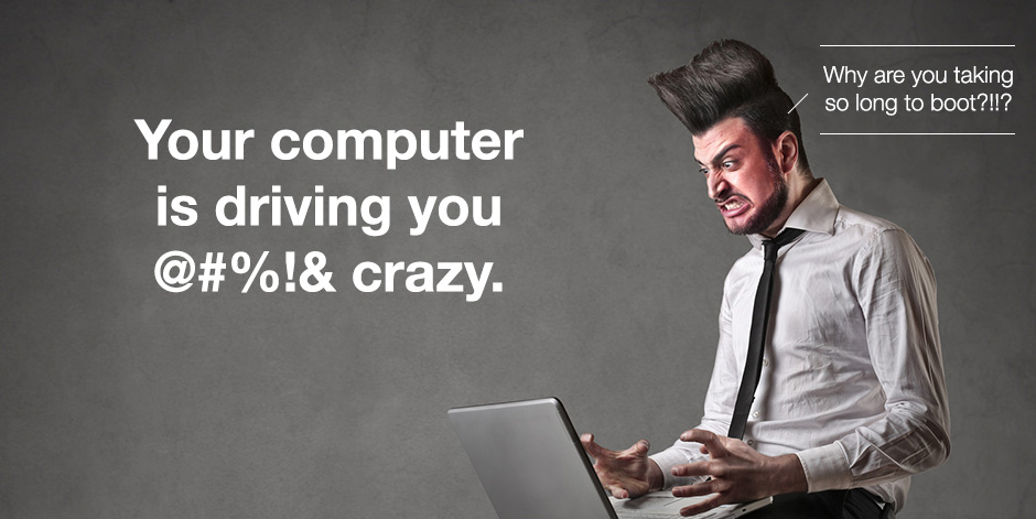 Your slow computer is driving you crazy